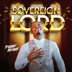 Listen to Sovereign Lord song with lyrics from Prosper Germoh