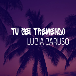 Listen to Tu sei tremendo song with lyrics from Lucia Caruso