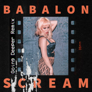 Listen to Scream (Going Deeper Remix) song with lyrics from Babalon