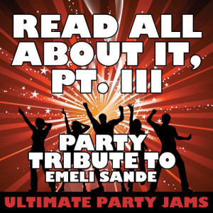 Ultimate Party Jams的專輯Read All About It, Pt. III (Party Tribute to Emeli Sande) - Single