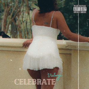 ดาวน์โหลดและฟังเพลง Celebrate (Explicit) พร้อมเนื้อเพลงจาก Victorya