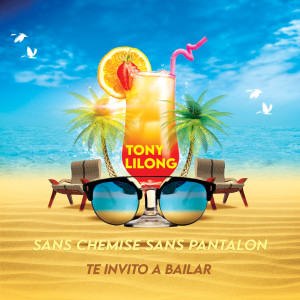 Listen to SANS CHEMISE SANS PANTALON (Te invito a bailar) song with lyrics from Tony Lilong