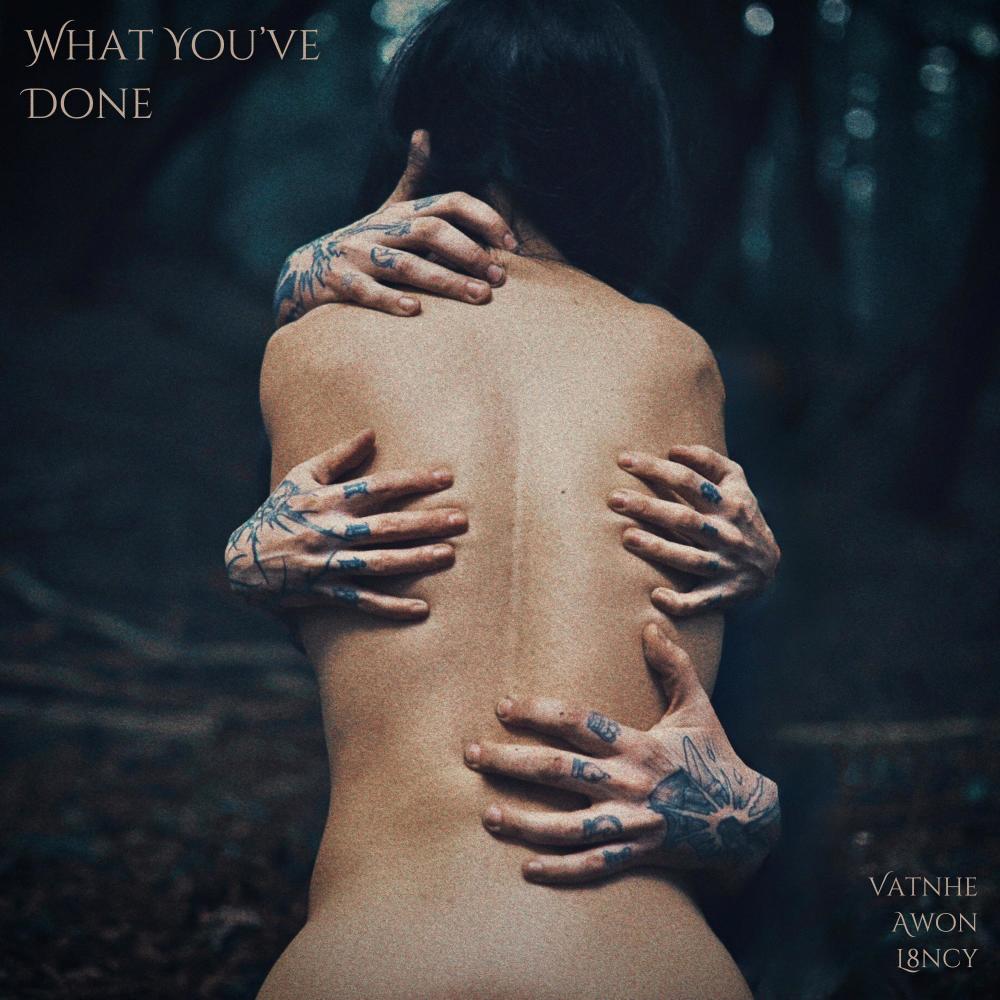 What You've Done (feat. L8NCY)