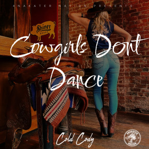 Listen to Cowgirls Dont Dance (Explicit) song with lyrics from ColdCody