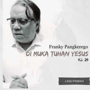 Di Muka Tuhan Yesus (KJ.29) dari Franky Pangkerego