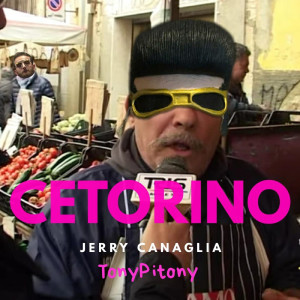 Dengarkan Cetorino lagu dari Jerry Canaglia dengan lirik