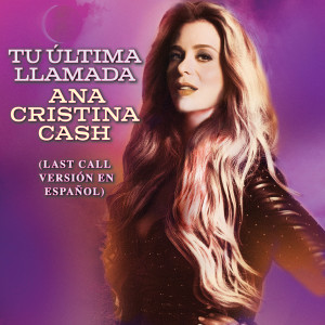 Ana Cristina Cash的專輯Tu Última Llamada (Last Call Versión En Español)