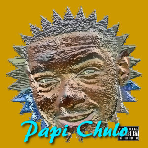 收听Yileen Chief的Papi Chulo (Explicit)歌词歌曲
