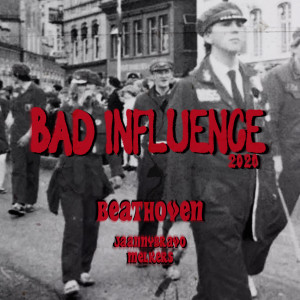 Listen to Bad Influence 2020 (Explicit) song with lyrics from Beathoven