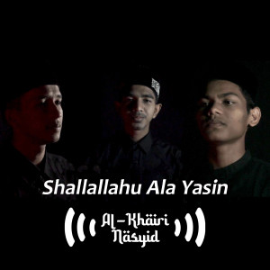 ดาวน์โหลดและฟังเพลง Shallallahu Ala Yasin พร้อมเนื้อเพลงจาก Al-Khairi Nasyid