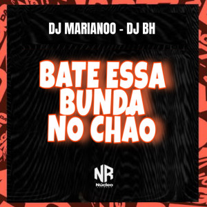 收聽DJ MARIANOO的BATE ESSA BUNDA NO CHÃO (Explicit)歌詞歌曲