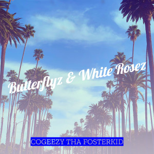 Listen to Butterflyz & White Rosez song with lyrics from CoGeezy Tha Fosterkid