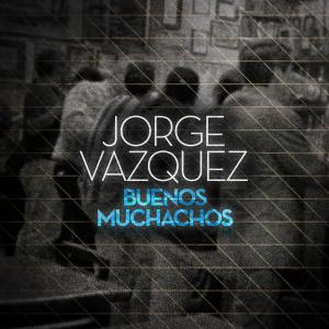 ดาวน์โหลดและฟังเพลง Buenos Muchachos พร้อมเนื้อเพลงจาก Jorge Vazquez