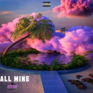 Dengarkan lagu All Mine (Explicit) nyanyian Keedie dengan lirik