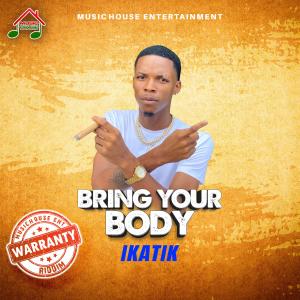 Album Bring Your Body (feat. Ikatik) oleh Music House Entertainment
