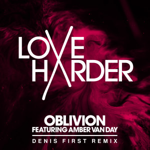 收聽Love Harder的Oblivion (Denis First Remix)歌詞歌曲