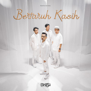 Dengarkan lagu Bertaruh Kasih nyanyian Espresso Band dengan lirik