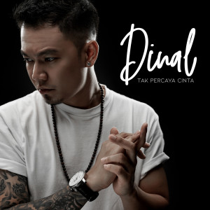 Dengarkan Tak Percaya Cinta lagu dari Dinal dengan lirik