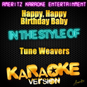 ดาวน์โหลดและฟังเพลง Happy, Happy Birthday Baby (In the Style of Tune Weavers) [Karaoke Version] (Karaoke Version) พร้อมเนื้อเพลงจาก Ameritz Karaoke Entertainment
