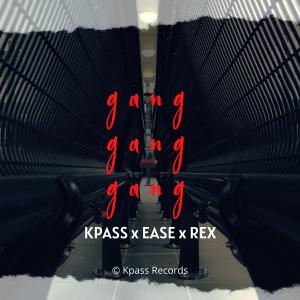 ดาวน์โหลดและฟังเพลง GANG GANG (feat. Ease is Easy & REX MUSIC) (Explicit) พร้อมเนื้อเพลงจาก K-pass
