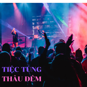 อัลบัม Tiệc Tùng Thâu Đêm (Explicit) ศิลปิน Various Artists