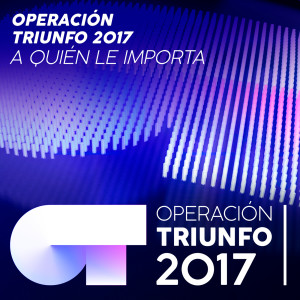 อัลบัม A Quién Le Importa ศิลปิน Operación Triunfo 2017