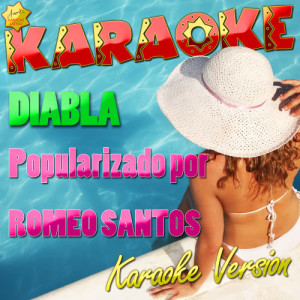 ดาวน์โหลดและฟังเพลง Diabla (Popularizado Por Romeo Santos) [Karaoke Version] (Karaoke Version) พร้อมเนื้อเพลงจาก Ameritz Karaoke Latino