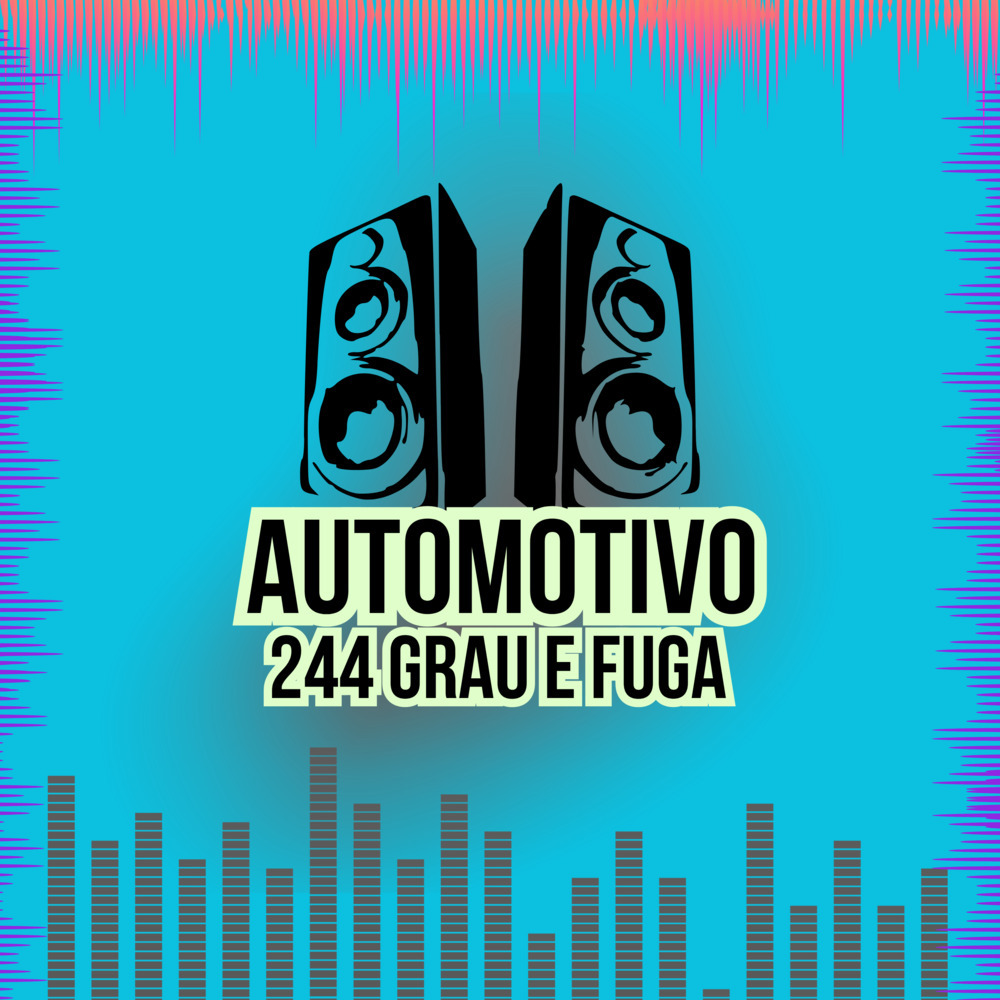 AUTOMOTIVO 244 GRAU E FUGA (Explicit)