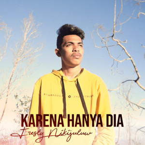 Listen to Karena Hanya Dia song with lyrics from Fresly Nikijuluw