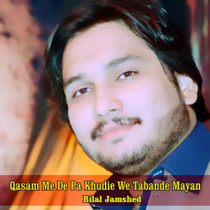 Listen to Qasam Me De Pa Khudie We Tabande Mayan song with lyrics from Bilal Jamshed