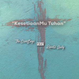 Dengarkan Kesetiaanmu Tuhan lagu dari The Crossboys dengan lirik