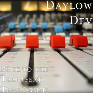 Listen to Back to the Trap (feat. Trill Sammy) (Explicit) song with lyrics from Daylow Dev