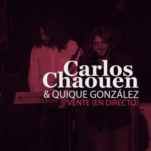 收聽Carlos Chaouen的Vente (En Directo)歌詞歌曲