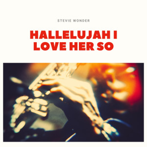 收听Stevie Wonder的Hallelujah I Love Her So歌词歌曲