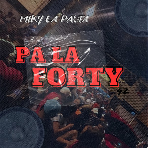 ดาวน์โหลดและฟังเพลง PA LA FORTY พร้อมเนื้อเพลงจาก Miky La Pauta