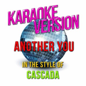 收聽Karaoke - Ameritz的Another You (In the Style of Cascada) (Karaoke Version)歌詞歌曲
