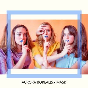 Album Mask (Explicit) oleh Aurora Borealis