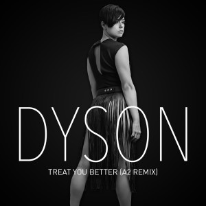 收聽Dyson的Treat You Better (A2 Remix)歌詞歌曲