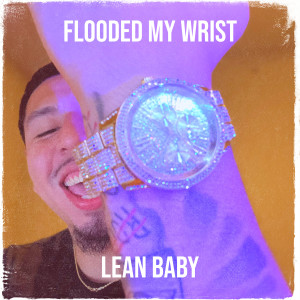 Listen to Flooded My Wrist (Explicit) song with lyrics from Lean Baby