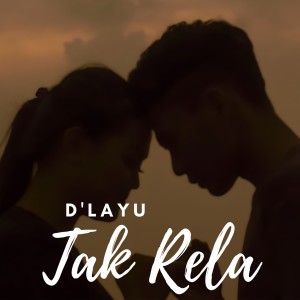 收聽D'Layu的Tak Rela歌詞歌曲
