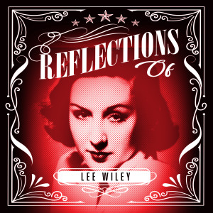 Lee Wiley的專輯Reflections of Lee Wiley