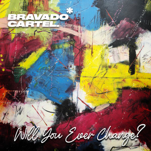 收聽Bravado Cartel的Will you ever change?歌詞歌曲