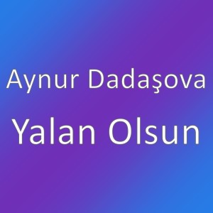 Listen to Yalan Olsun song with lyrics from Aynur Dadaşova