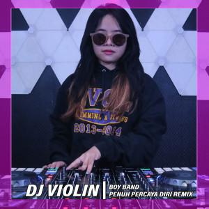 Dengarkan Boy Band Penuh Percaya Diri (Remix) lagu dari DJ Violin dengan lirik