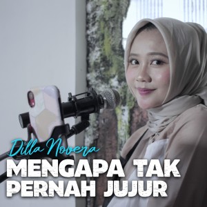 Dengarkan Mengapa Tak Pernah Jujur lagu dari Dilla Novera dengan lirik