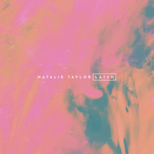 收听Natalie Taylor的Latch歌词歌曲