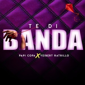 Album Te Di Banda (feat. Papi Copa) from Yeibert Reatriyo