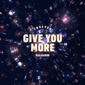 Dengarkan lagu Give You More nyanyian Raz Danon dengan lirik