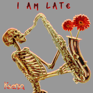 Album I Am Late from Ksenia