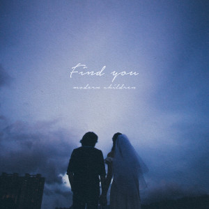 Dengarkan Find You lagu dari Modern Children dengan lirik